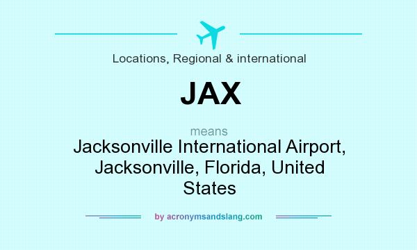 What does JAX mean? It stands for Jacksonville International Airport, Jacksonville, Florida, United States