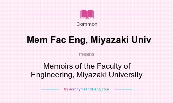 What does Mem Fac Eng, Miyazaki Univ mean? It stands for Memoirs of the Faculty of Engineering, Miyazaki University