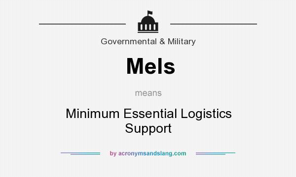 What does Mels mean? It stands for Minimum Essential Logistics Support