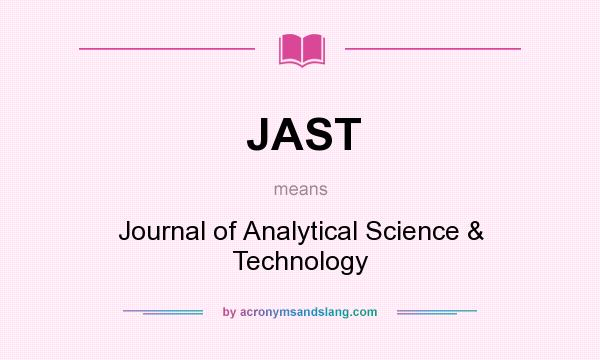 What does JAST mean? It stands for Journal of Analytical Science & Technology