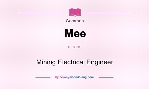 What does Mee mean? It stands for Mining Electrical Engineer