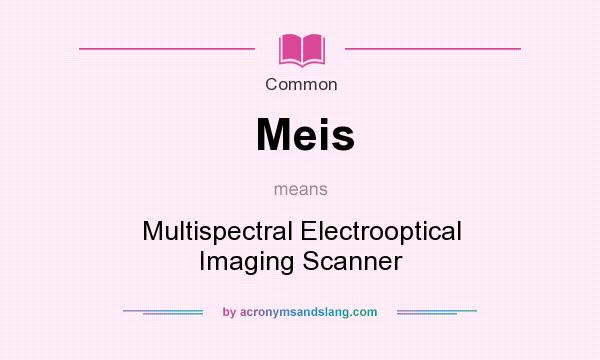 What does Meis mean? It stands for Multispectral Electrooptical Imaging Scanner