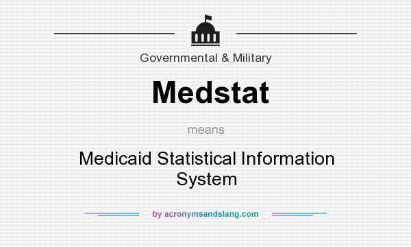 What does Medstat mean? It stands for Medicaid Statistical Information System