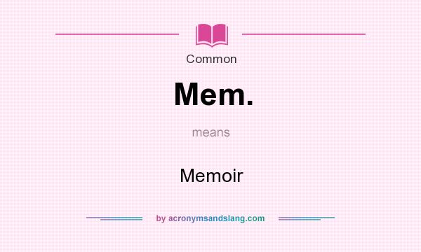What does Mem. mean? It stands for Memoir