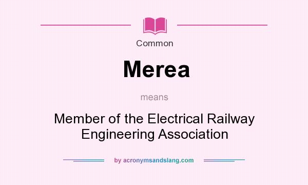 What does Merea mean? It stands for Member of the Electrical Railway Engineering Association