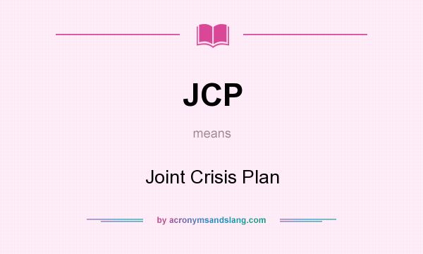 What does JCP mean? It stands for Joint Crisis Plan
