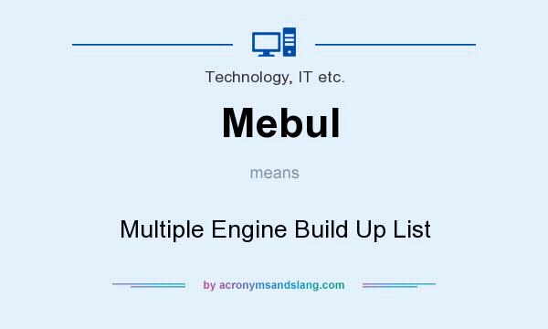 What does Mebul mean? It stands for Multiple Engine Build Up List