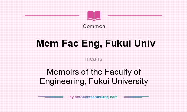 What does Mem Fac Eng, Fukui Univ mean? It stands for Memoirs of the Faculty of Engineering, Fukui University