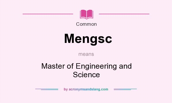 What does Mengsc mean? It stands for Master of Engineering and Science