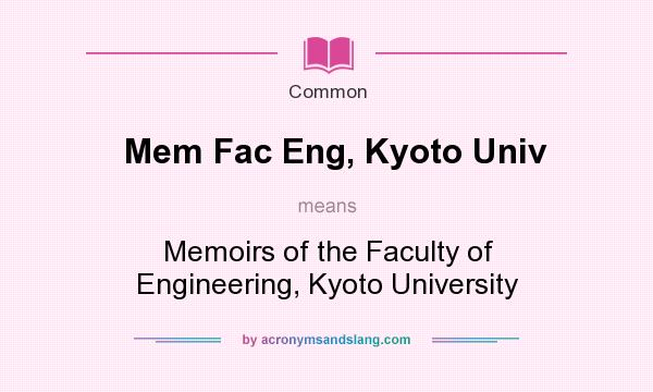 What does Mem Fac Eng, Kyoto Univ mean? It stands for Memoirs of the Faculty of Engineering, Kyoto University