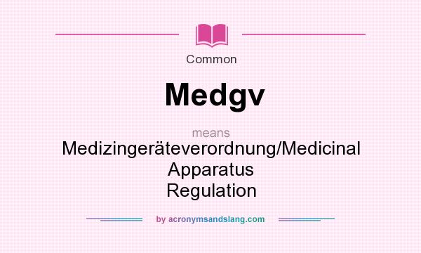 What does Medgv mean? It stands for Medizingerteverordnung/Medicinal Apparatus Regulation