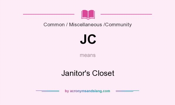 What does JC mean? It stands for Janitor`s Closet