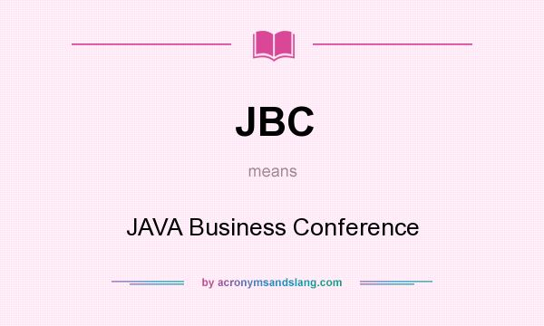 What does JBC mean? It stands for JAVA Business Conference
