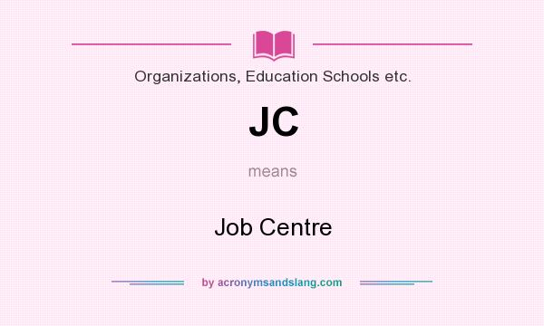 What does JC mean? It stands for Job Centre