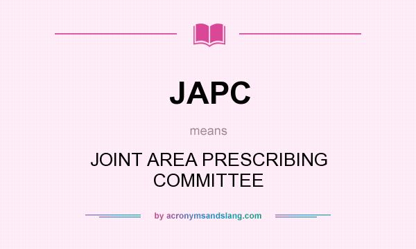 What does JAPC mean? It stands for JOINT AREA PRESCRIBING COMMITTEE