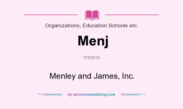 What does Menj mean? It stands for Menley and James, Inc.