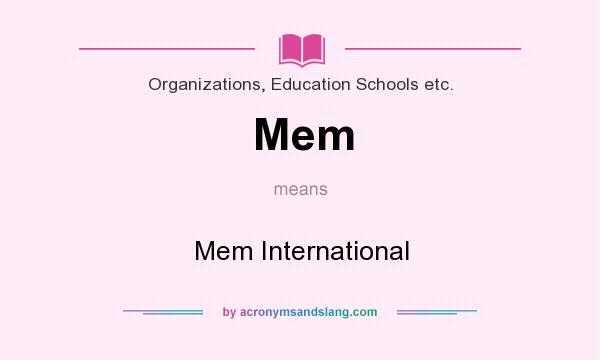What does Mem mean? It stands for Mem International