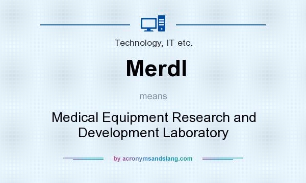 What does Merdl mean? It stands for Medical Equipment Research and Development Laboratory