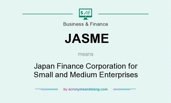 What does JASME mean? It stands for Japan Finance Corporation for Small and Medium Enterprises