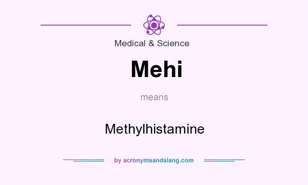 What does Mehi mean? It stands for Methylhistamine