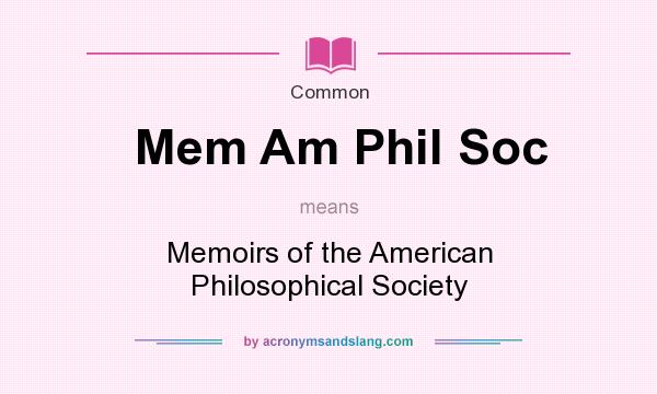 What does Mem Am Phil Soc mean? It stands for Memoirs of the American Philosophical Society