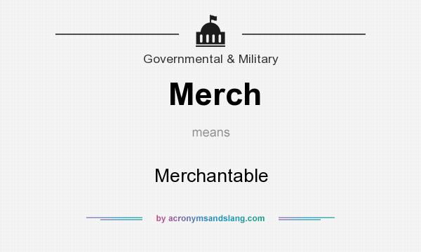 What does Merch mean? It stands for Merchantable