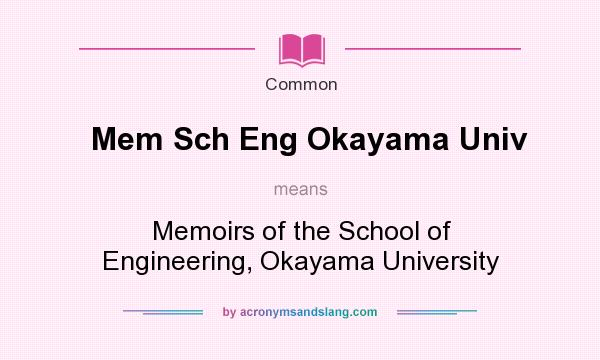 What does Mem Sch Eng Okayama Univ mean? It stands for Memoirs of the School of Engineering, Okayama University