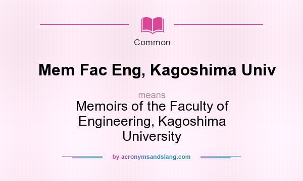 What does Mem Fac Eng, Kagoshima Univ mean? It stands for Memoirs of the Faculty of Engineering, Kagoshima University