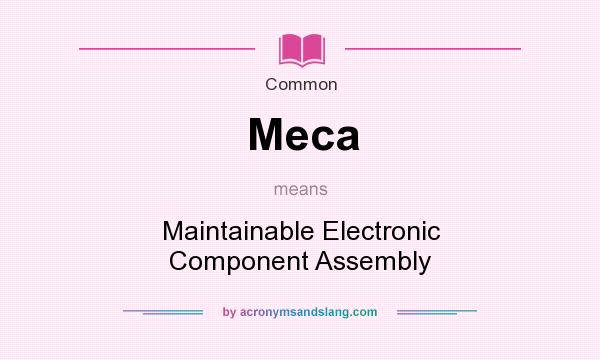 What does Meca mean? It stands for Maintainable Electronic Component Assembly