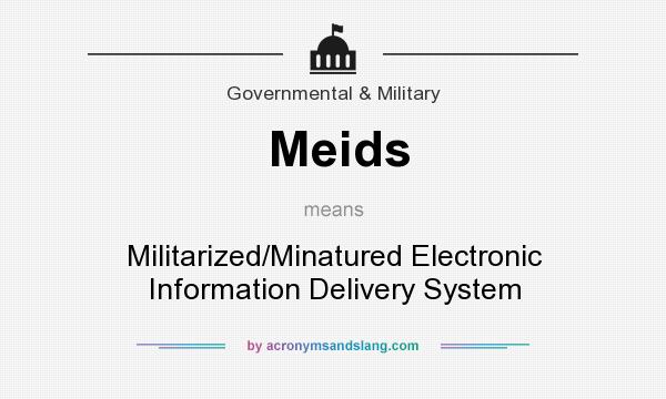 What does Meids mean? It stands for Militarized/Minatured Electronic Information Delivery System