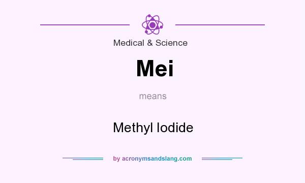 What does Mei mean? It stands for Methyl Iodide