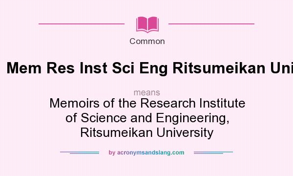 What does Mem Res Inst Sci Eng Ritsumeikan Univ mean? It stands for Memoirs of the Research Institute of Science and Engineering, Ritsumeikan University
