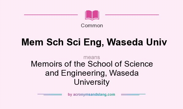 What does Mem Sch Sci Eng, Waseda Univ mean? It stands for Memoirs of the School of Science and Engineering, Waseda University