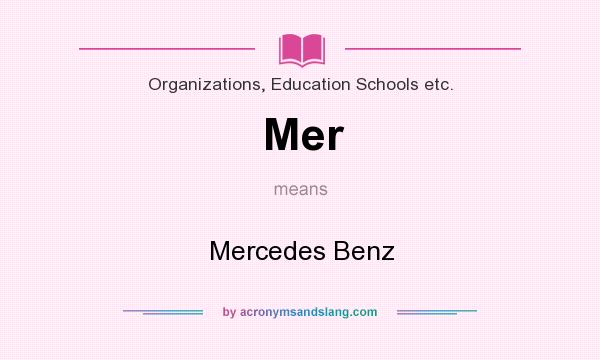What does Mer mean? It stands for Mercedes Benz