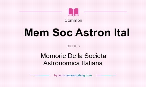 What does Mem Soc Astron Ital mean? It stands for Memorie Della Societa Astronomica Italiana