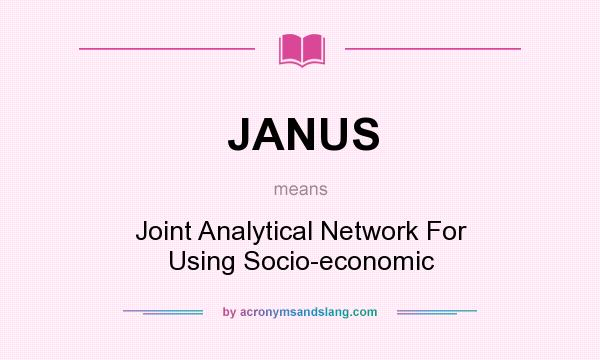What does JANUS mean? It stands for Joint Analytical Network For Using Socio-economic