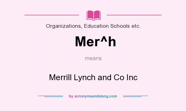 What does Mer^h mean? It stands for Merrill Lynch and Co Inc