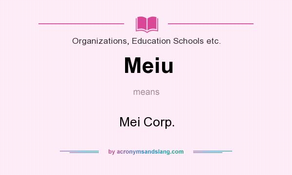 What does Meiu mean? It stands for Mei Corp.