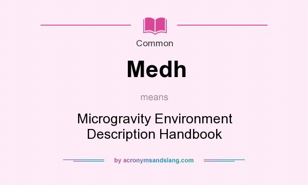 What does Medh mean? It stands for Microgravity Environment Description Handbook