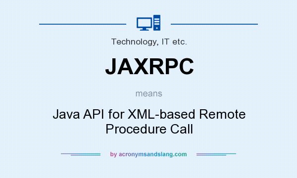 What does JAXRPC mean? It stands for Java API for XML-based Remote Procedure Call