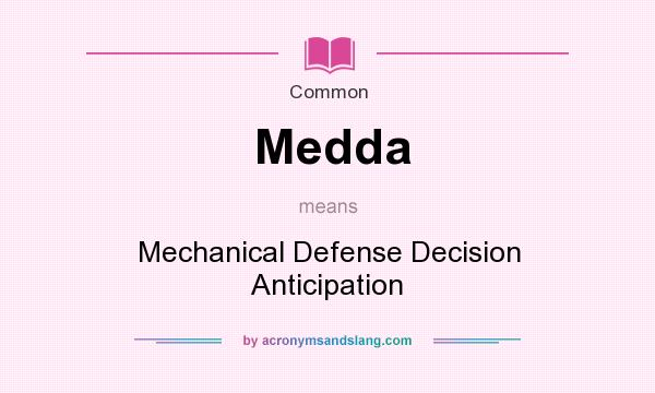 What does Medda mean? It stands for Mechanical Defense Decision Anticipation