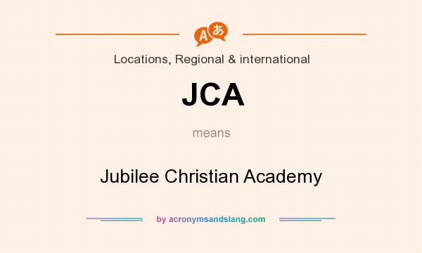 What does JCA mean? It stands for Jubilee Christian Academy