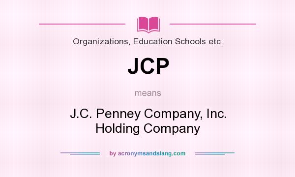 What does JCP mean? It stands for J.C. Penney Company, Inc. Holding Company