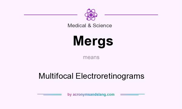 What does Mergs mean? It stands for Multifocal Electroretinograms