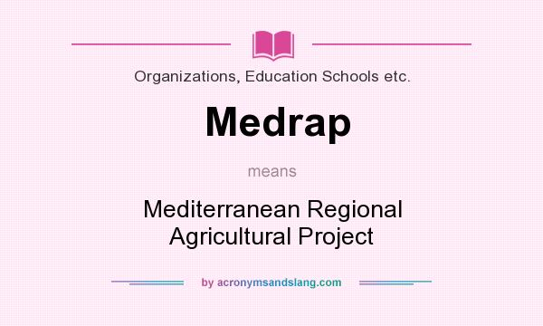 What does Medrap mean? It stands for Mediterranean Regional Agricultural Project