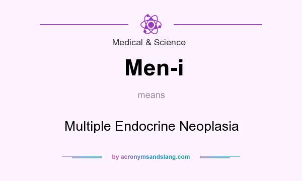 What does Men-i mean? It stands for Multiple Endocrine Neoplasia