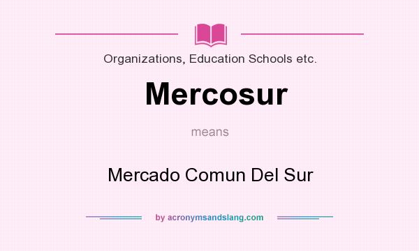 What does Mercosur mean? It stands for Mercado Comun Del Sur