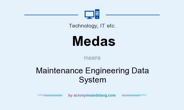 What does Medas mean? It stands for Maintenance Engineering Data System