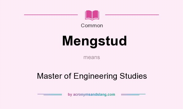 What does Mengstud mean? It stands for Master of Engineering Studies