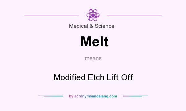 What does Melt mean? It stands for Modified Etch Lift-Off